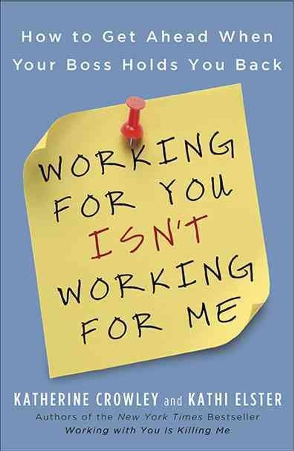 Working for You Isn't Working for Me: How to Get Ahead When Your Boss Holds You Back by Katherine Crowley - ISBN: 9781591843689