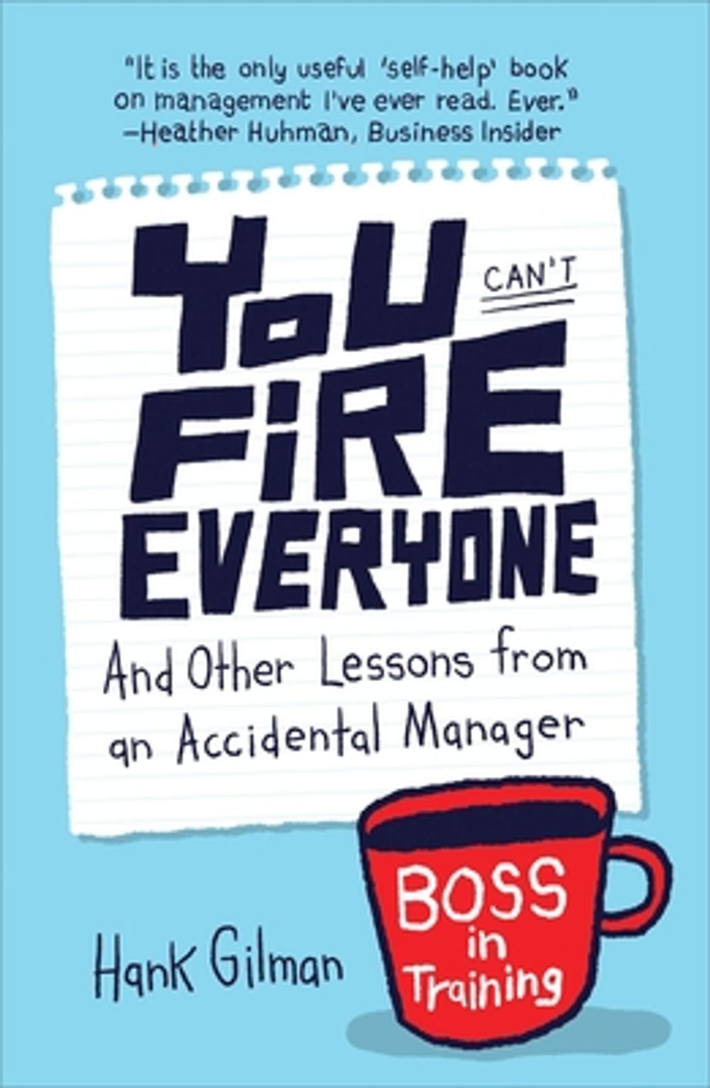 You Can't Fire Everyone: And Other Lessons from an Accidental Manager by Hank Gilman - ISBN: 9781591845676