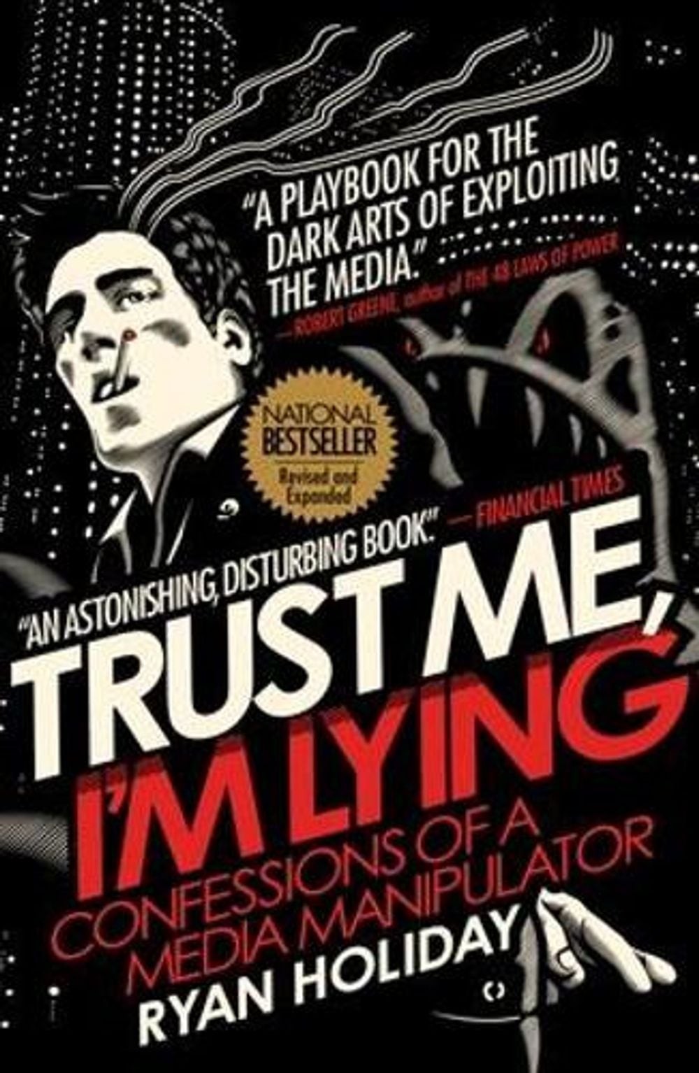 Trust Me, I'm Lying: Confessions of a Media Manipulator by Ryan Holiday - ISBN: 9781591846284