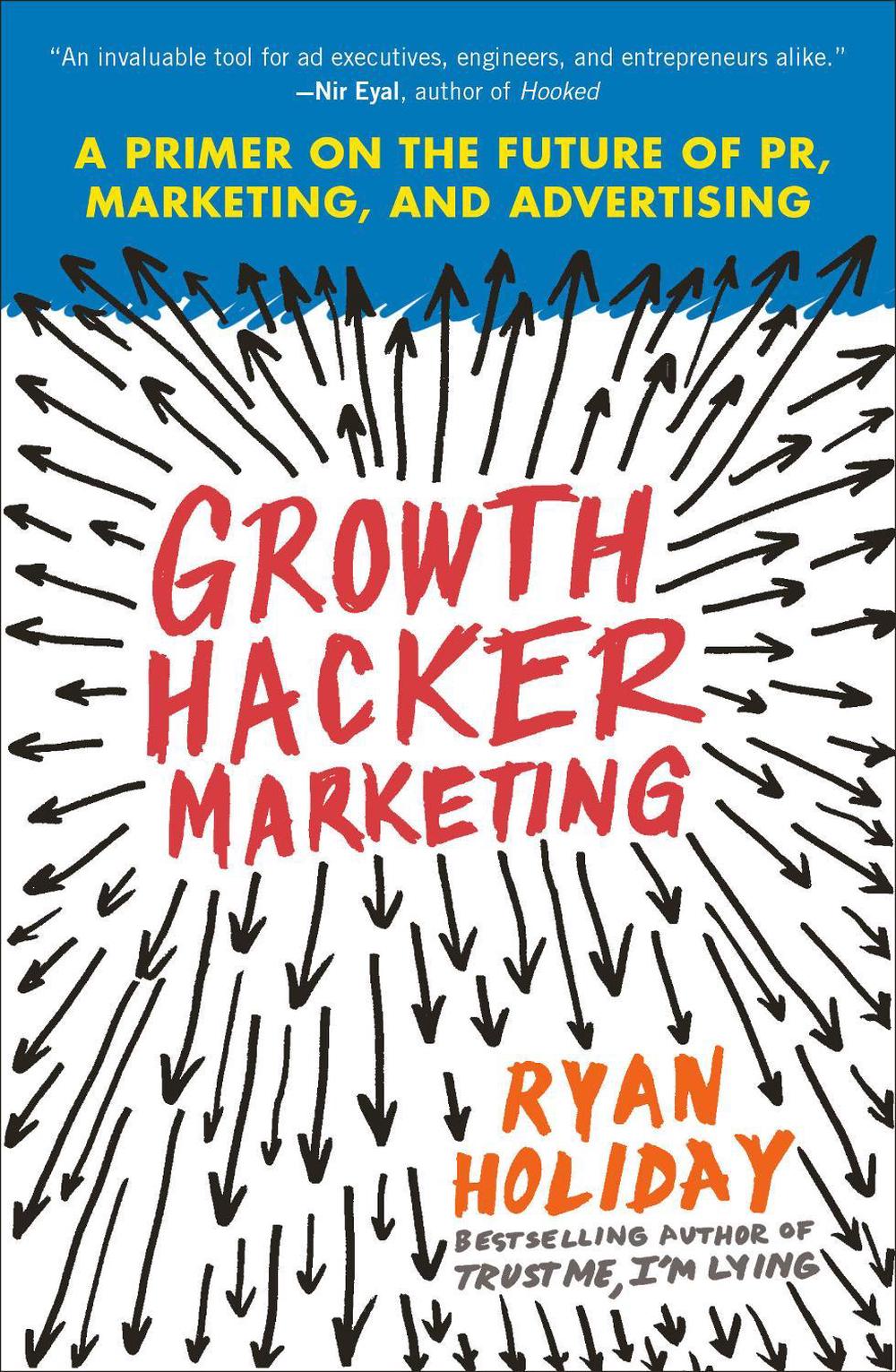 Growth Hacker Marketing by Ryan Holiday - ISBN: 9781591847380