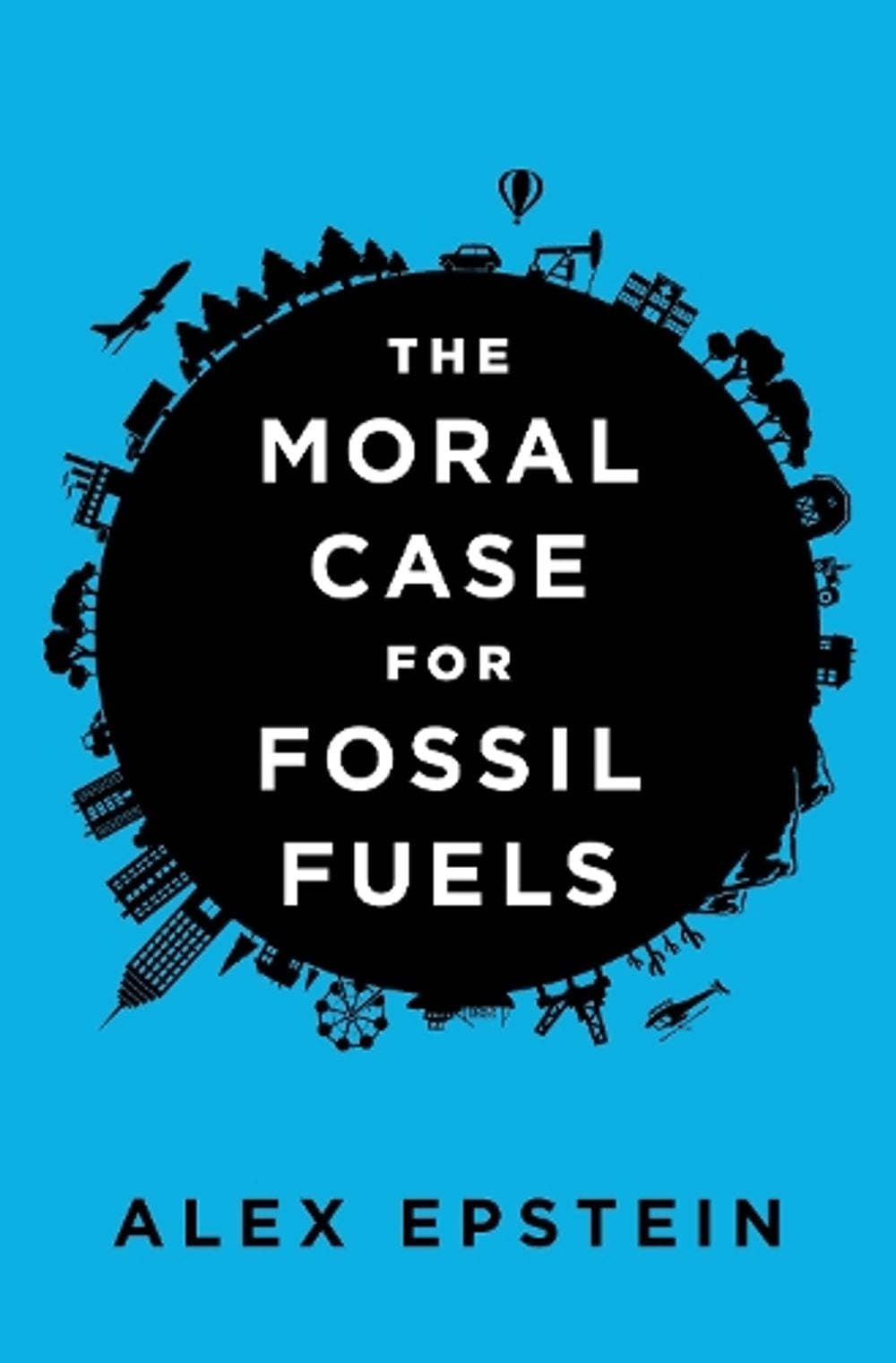 Moral Case For Fossil Fuels by Alex Epstein - ISBN: 9781591847441