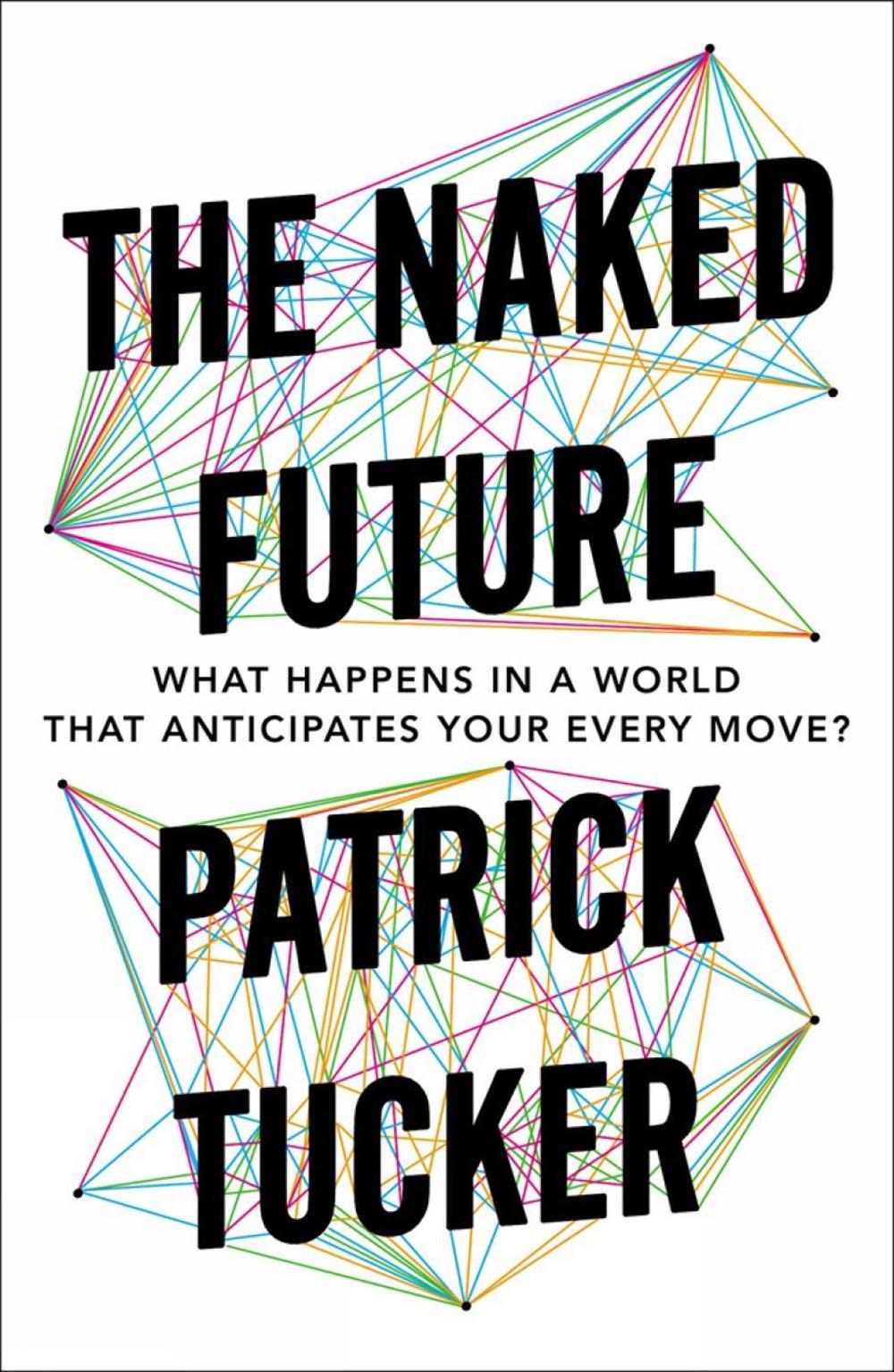 The Naked Future by Patrick Tucker - ISBN: 9781591847700