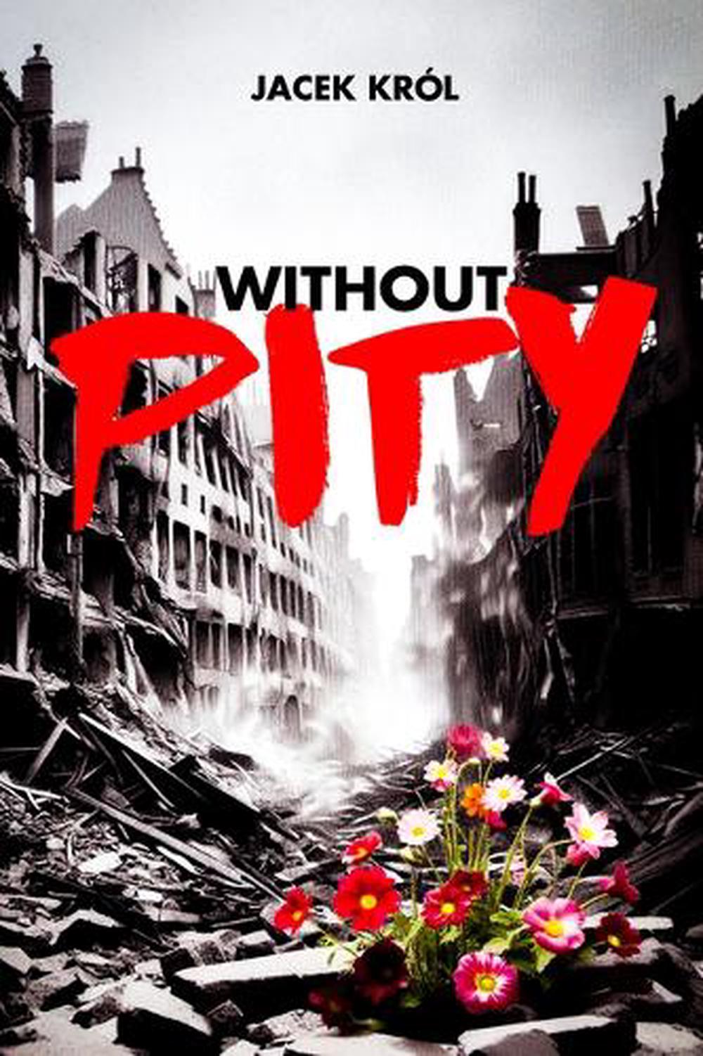 Without Pity by Jacek Krol - ISBN: 9781592115518