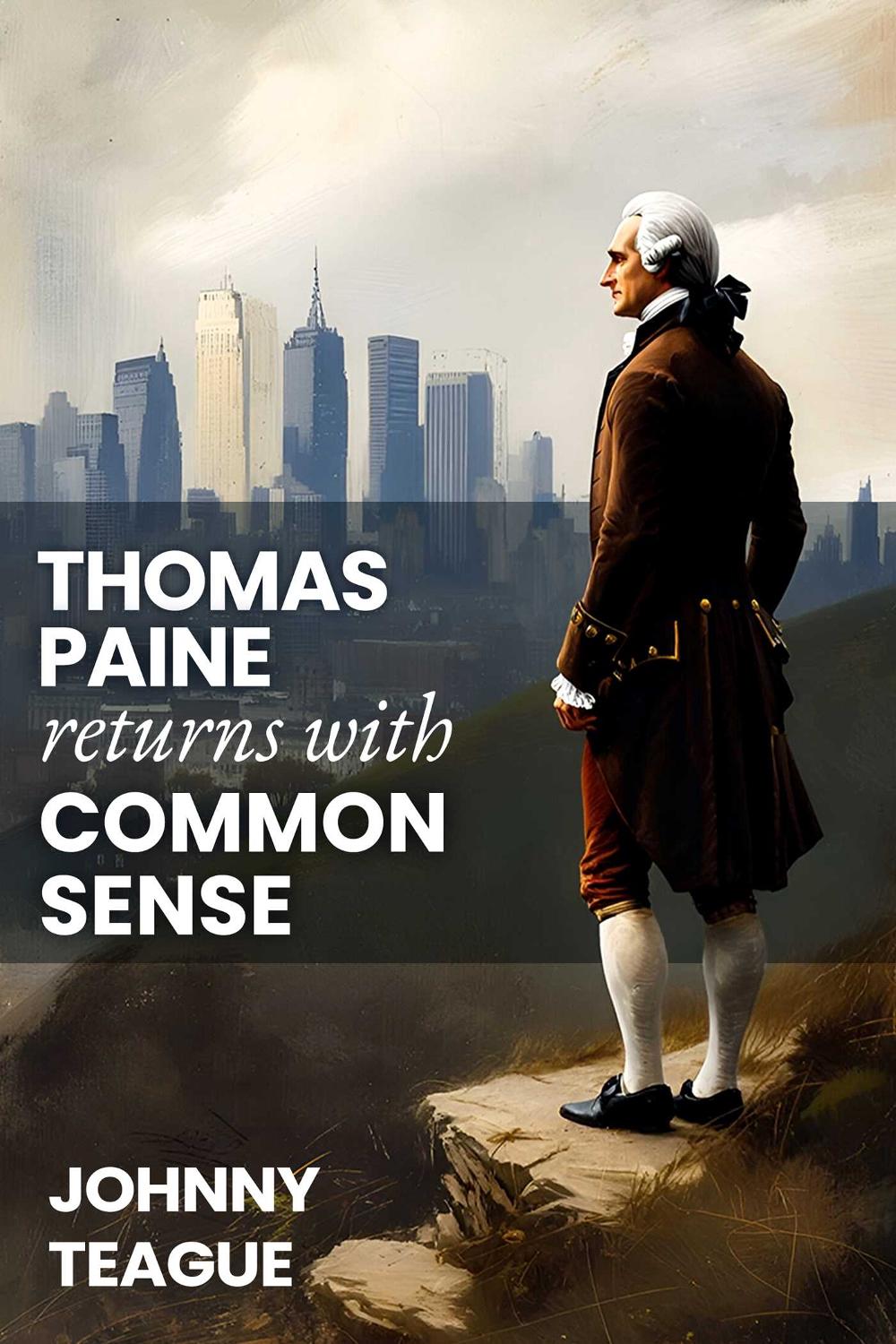 Thomas Paine Returns with Common Sense by Johnny Teague - ISBN: 9781592116928