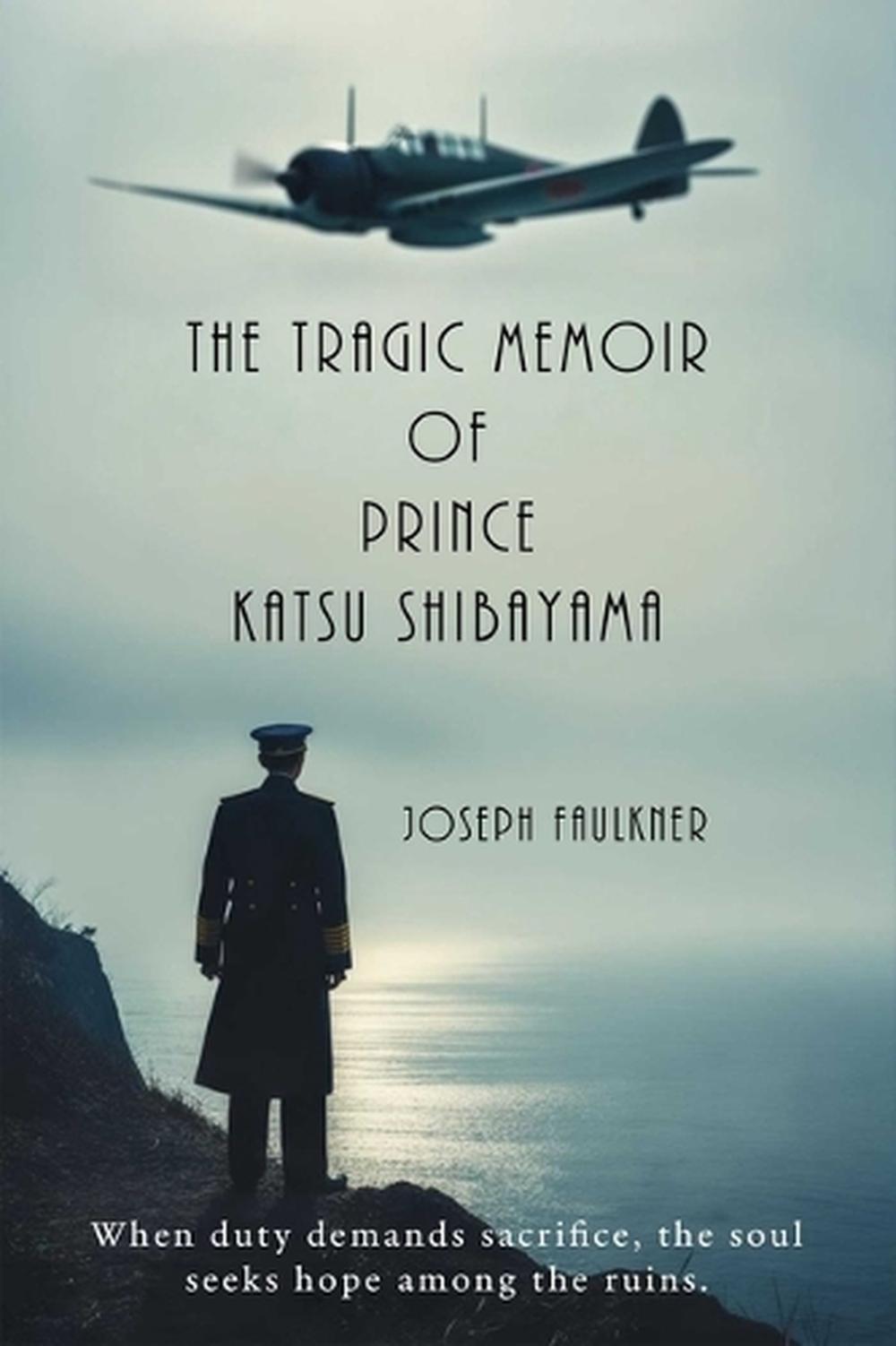 The Tragic Memoir of Prince Katsu Shibayama by Joseph Faulkner - ISBN: 9781592117406