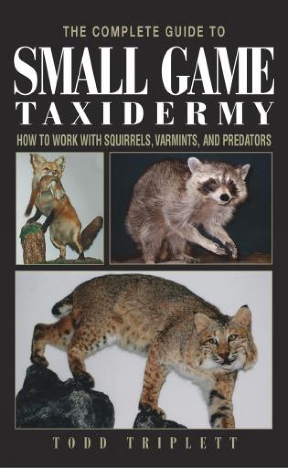 Complete Guide to Small Game Taxidermy, 9781592281459