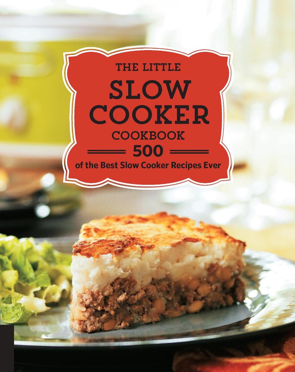 The Little Slow Cooker Cookbook 500 of the Best Slow Cooker Recipes Ever by Quarto Publishing