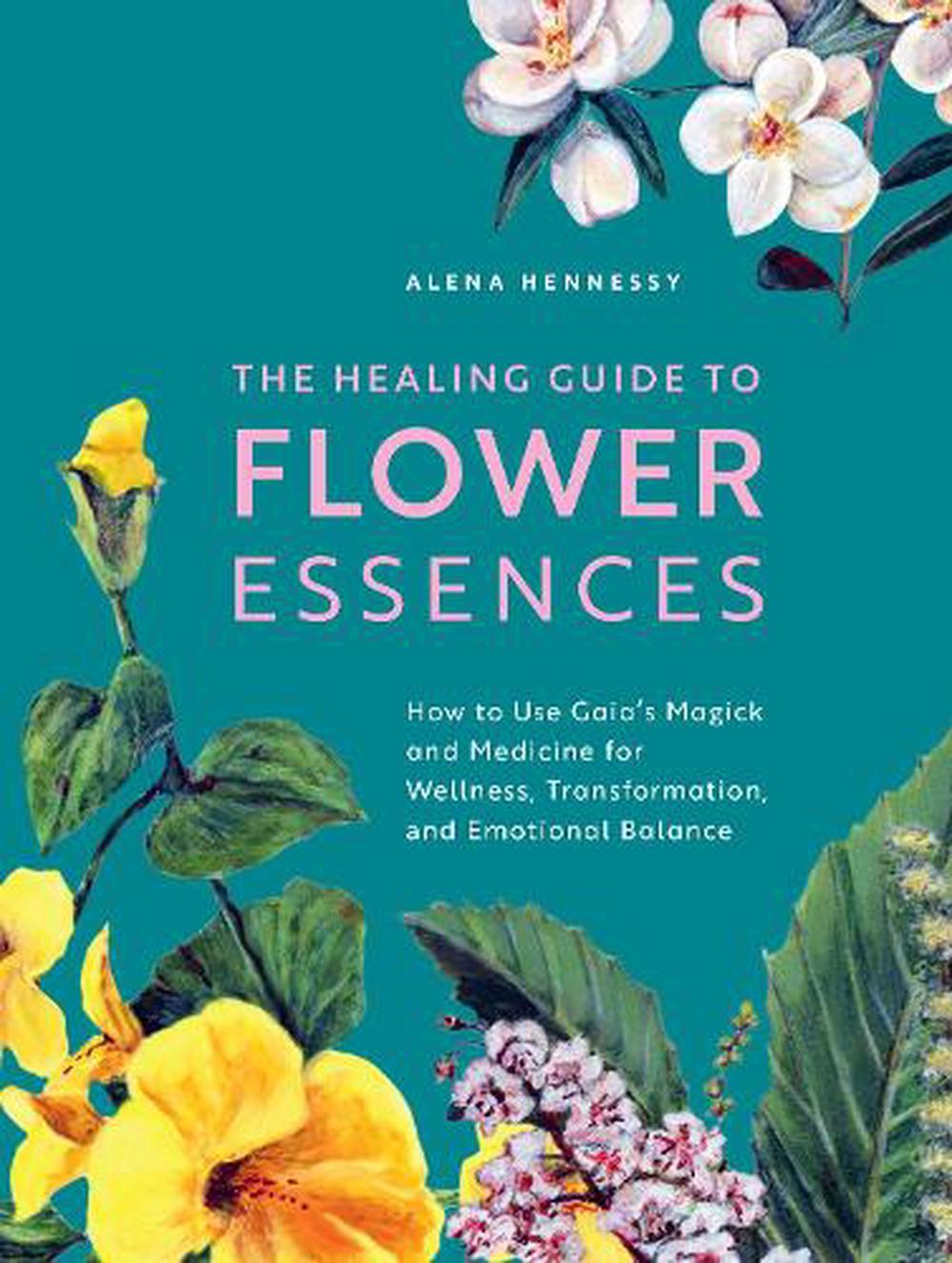 The Healing Guide to Flower Essences by Alena Hennessy, Paperback ...