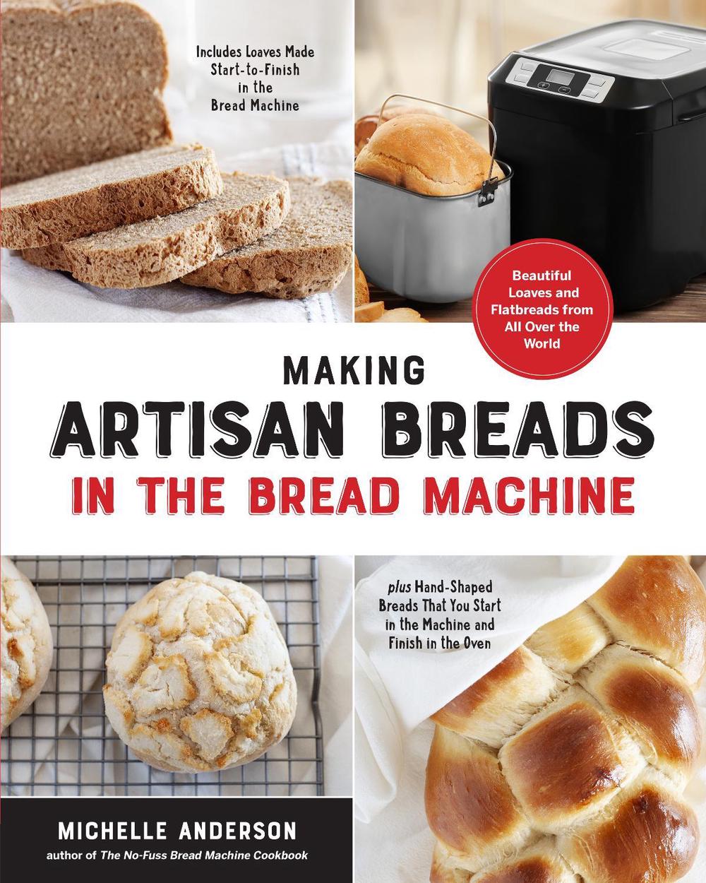 Making Artisan Breads in the Bread Machine by Michelle Anderson - ISBN: 9781592339921