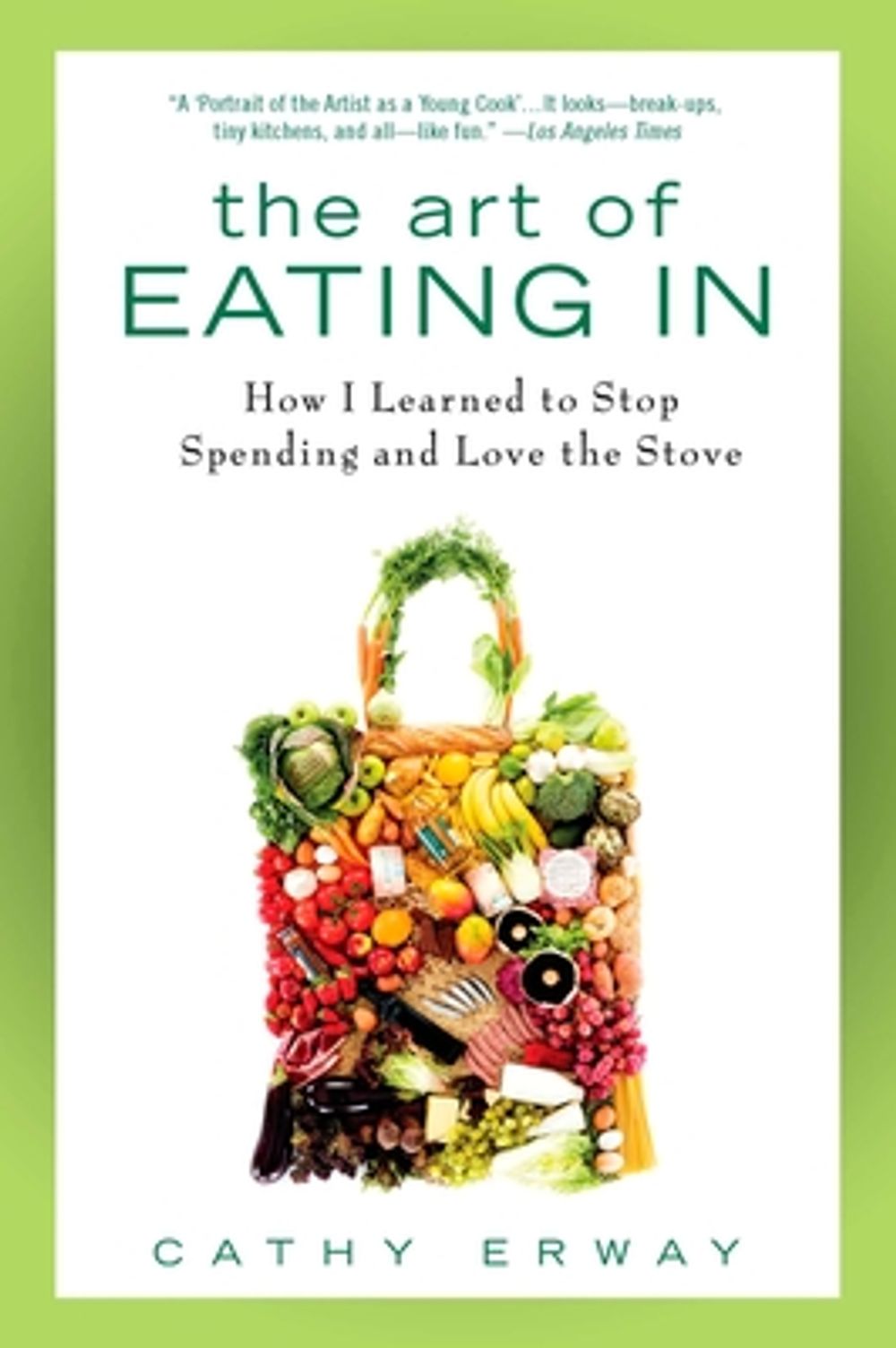 The Art of Eating in: How I Learned to Stop Spending and Love the Stove by Cathy Erway - ISBN: 9781592406043