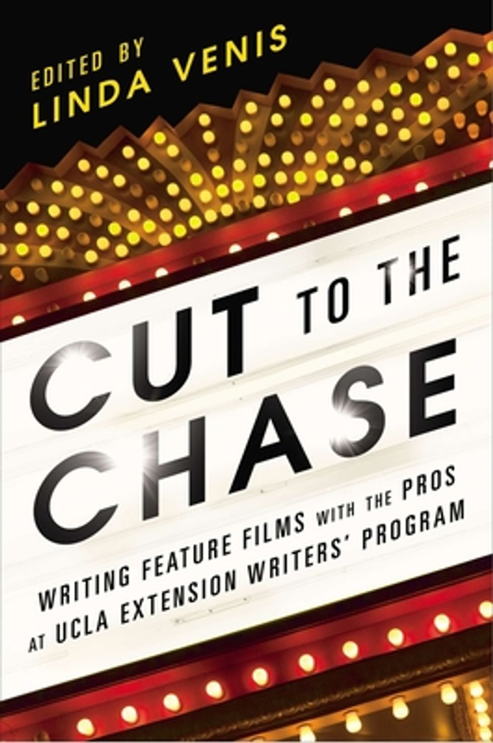 Cut to the Chase: Writing Feature Films with the Pros at UCLA Extension Writers' Program by Linda Venis - ISBN: 9781592408108