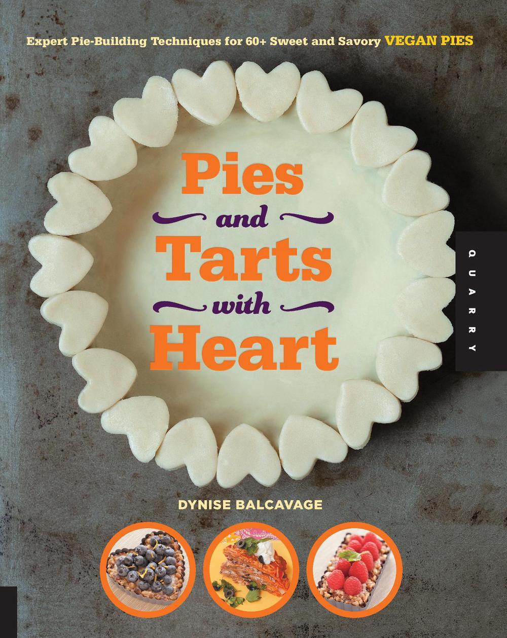 Pies and Tarts with Heart: Expert Pie-Building Techniques for 60+ Sweet and Savory Vegan Pies, 9781592538461