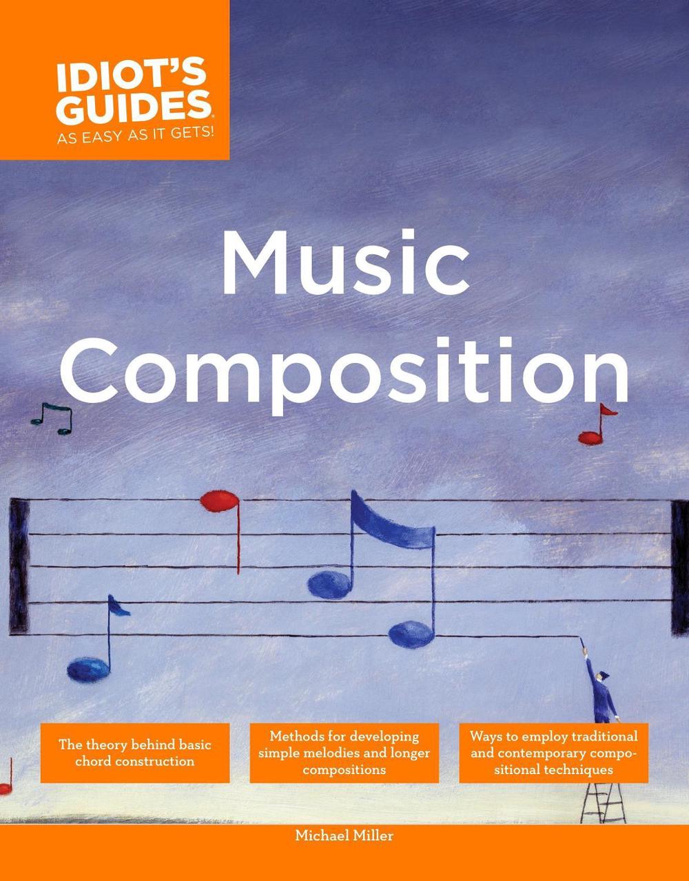 The Complete Idiot's Guide to Music Composition by Michael Miller