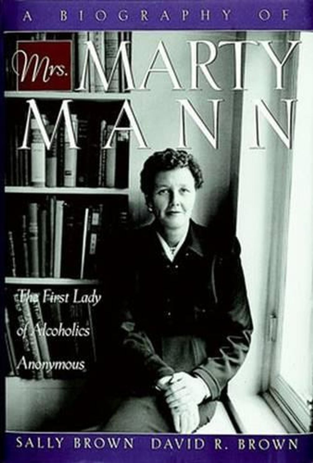 A Biography of Mrs. Marty Mann by Sally Brown - ISBN: 9781592853076