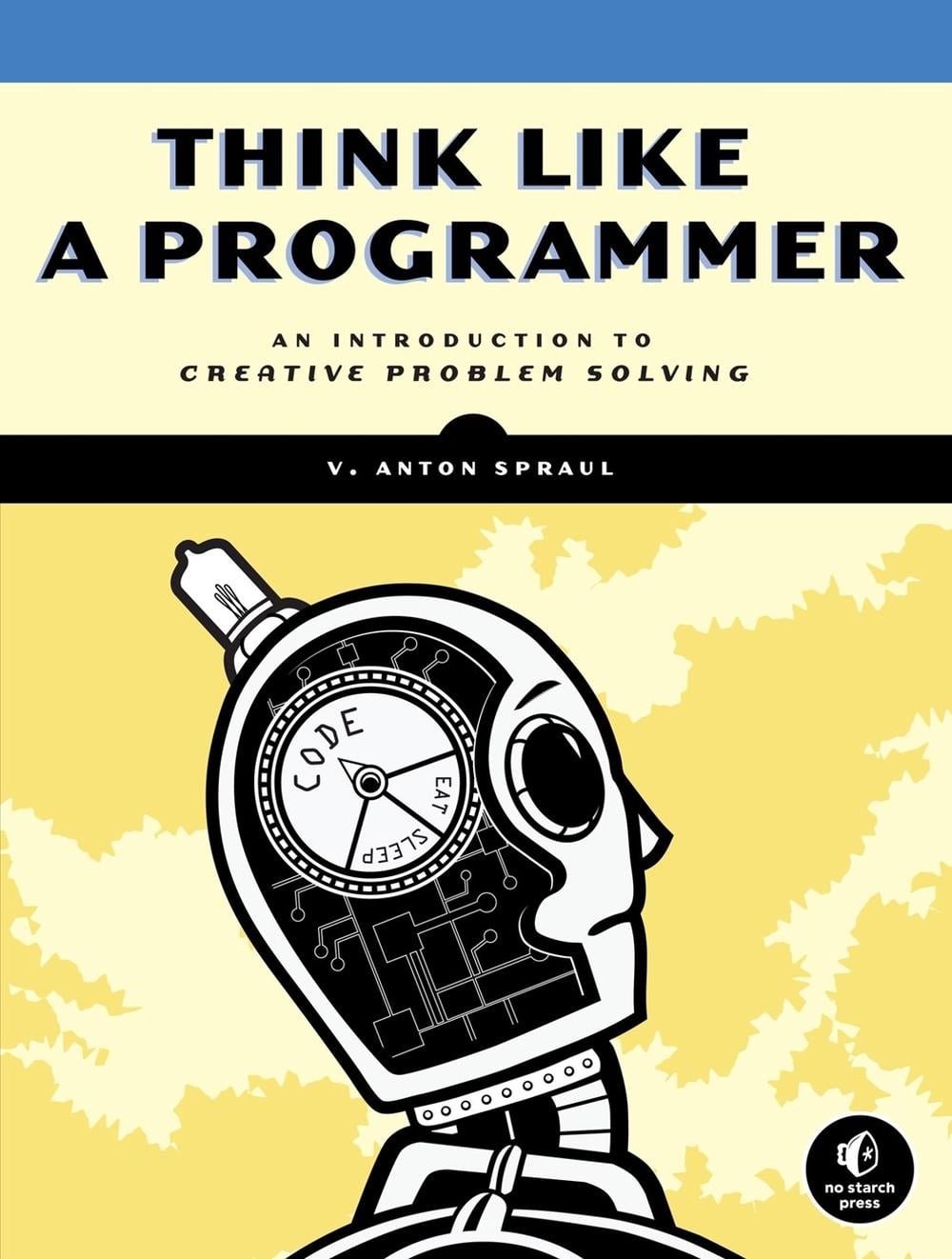 Think Like a Programmer by V. Anton Spraul - ISBN: 9781593274245