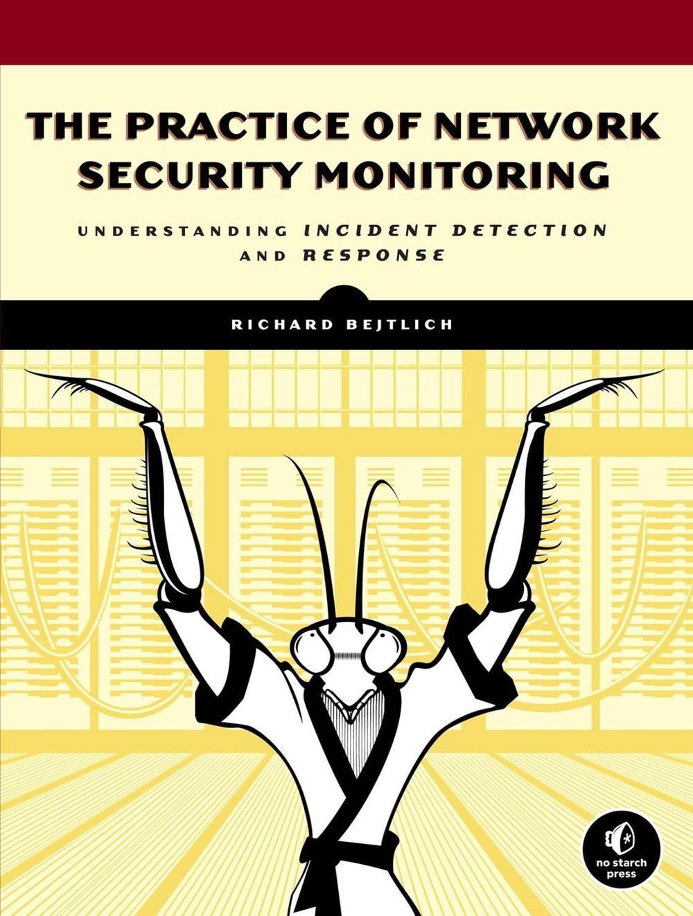 The Practice of Network Security Monitoring by Richard Bejtlich - ISBN: 9781593275099