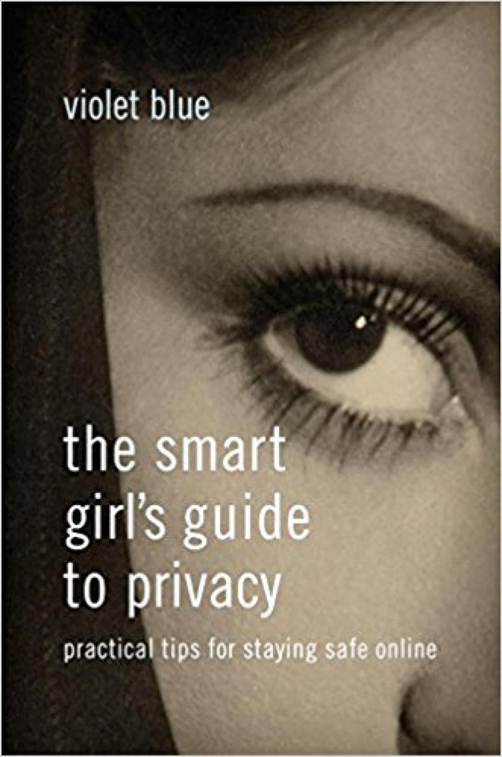 The Smart Girl's Guide to Privacy by Violet Blue - ISBN: 9781593276485