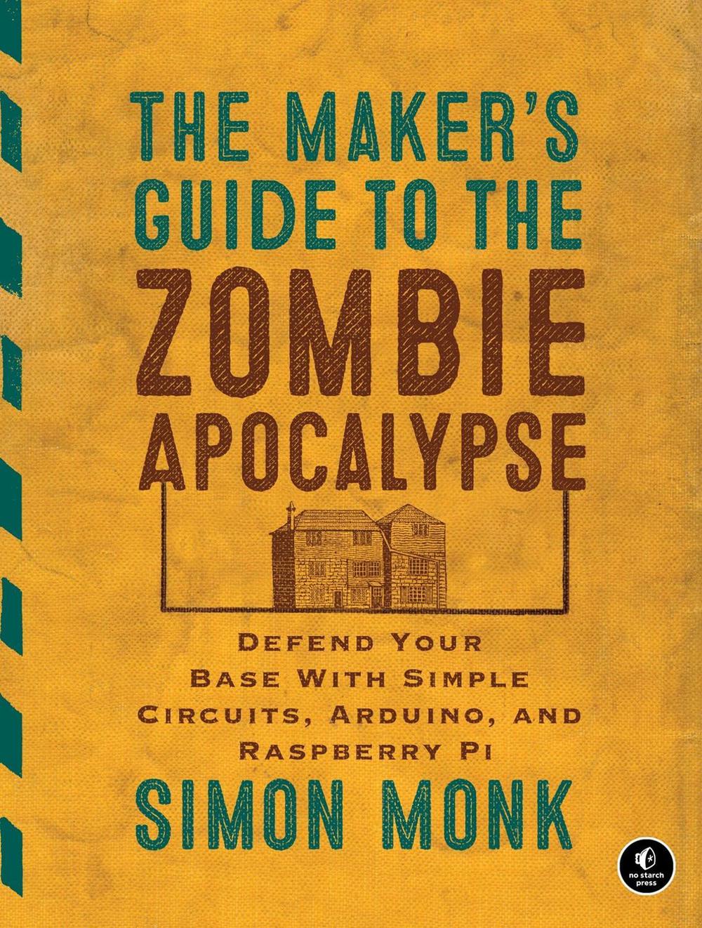 The Maker's Guide to The Zombie Apocalypse by Simon Monk - ISBN: 9781593276676