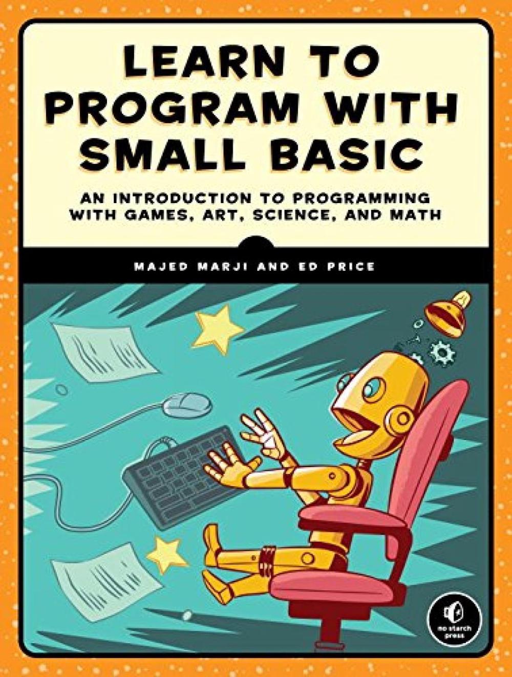 Learn to Program with Small Basic by Majed Marji - ISBN: 9781593277024
