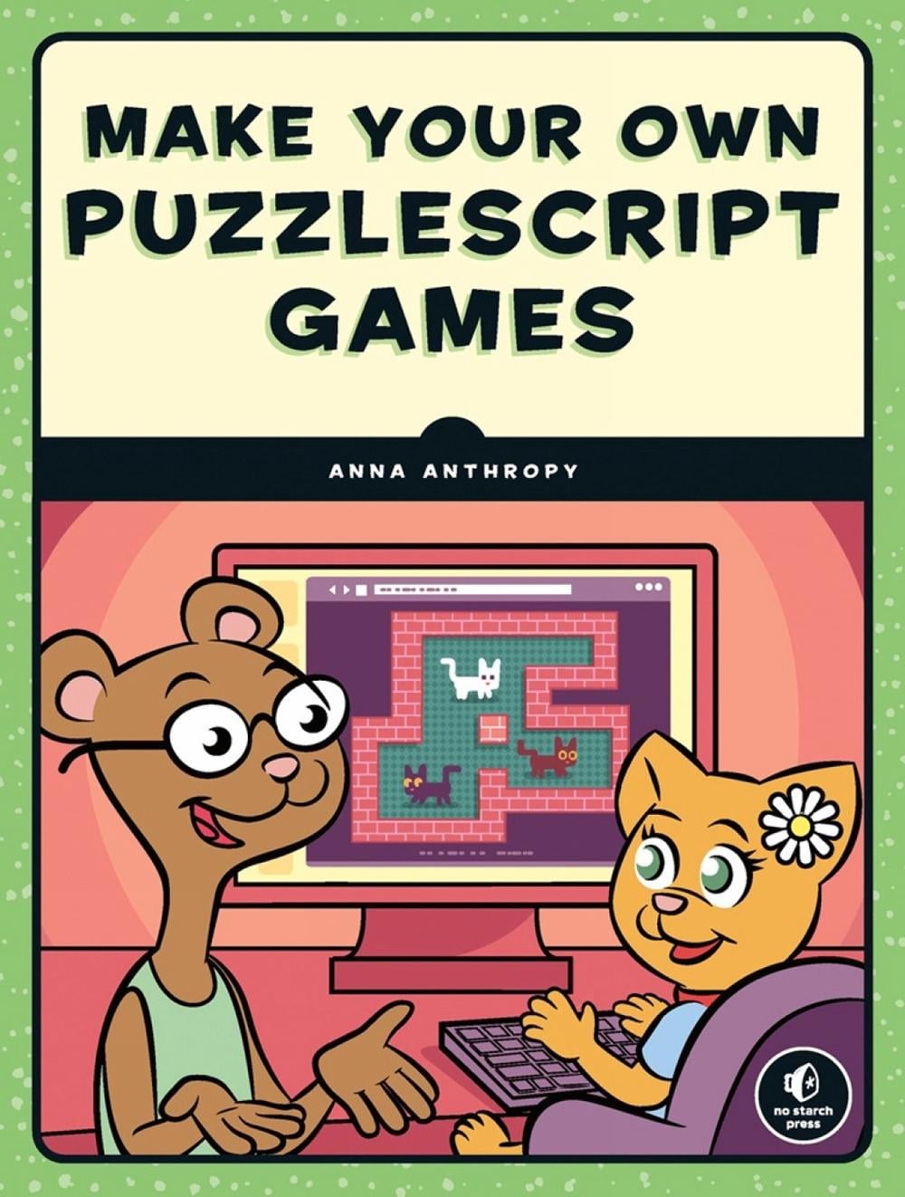 Make Your Own PuzzleScript Games by Anna Anthropy - ISBN: 9781593279448
