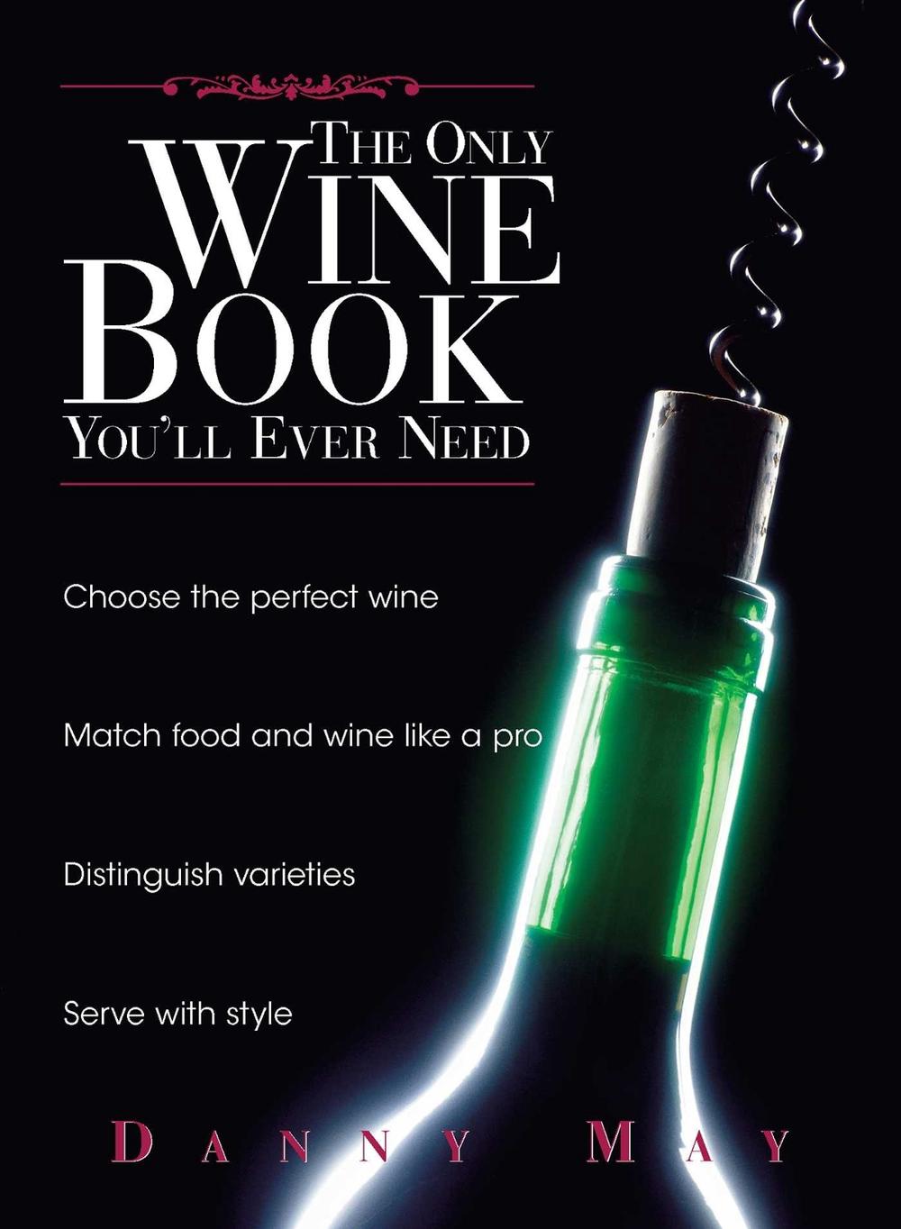 The Only Wine Book You'll Ever Need by Danny May - ISBN: 9781593371012