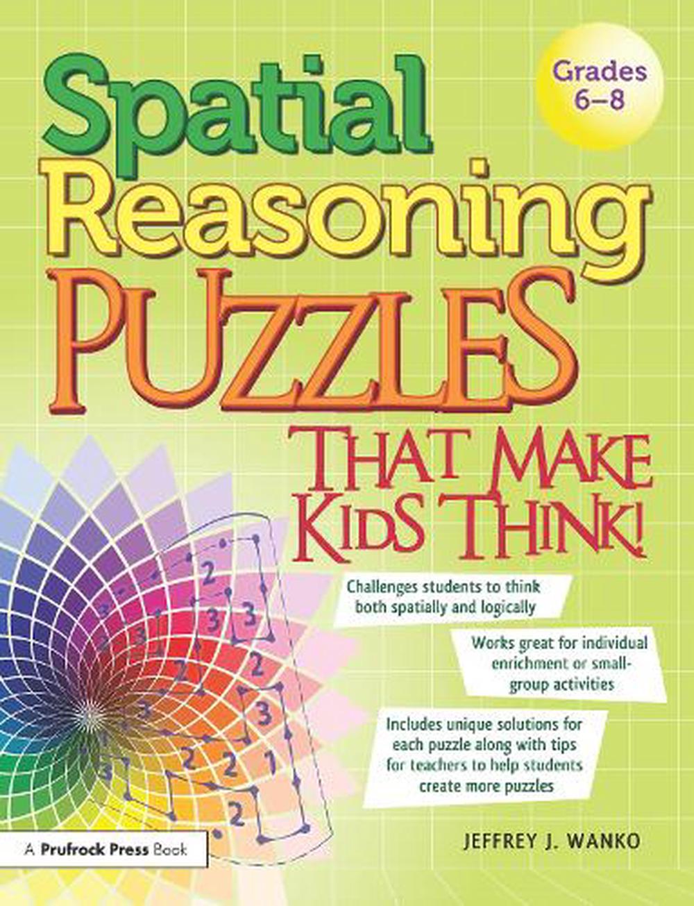 Spatial Reasoning Puzzles That Make Kids Think! by Jeffrey J. Wanko ...