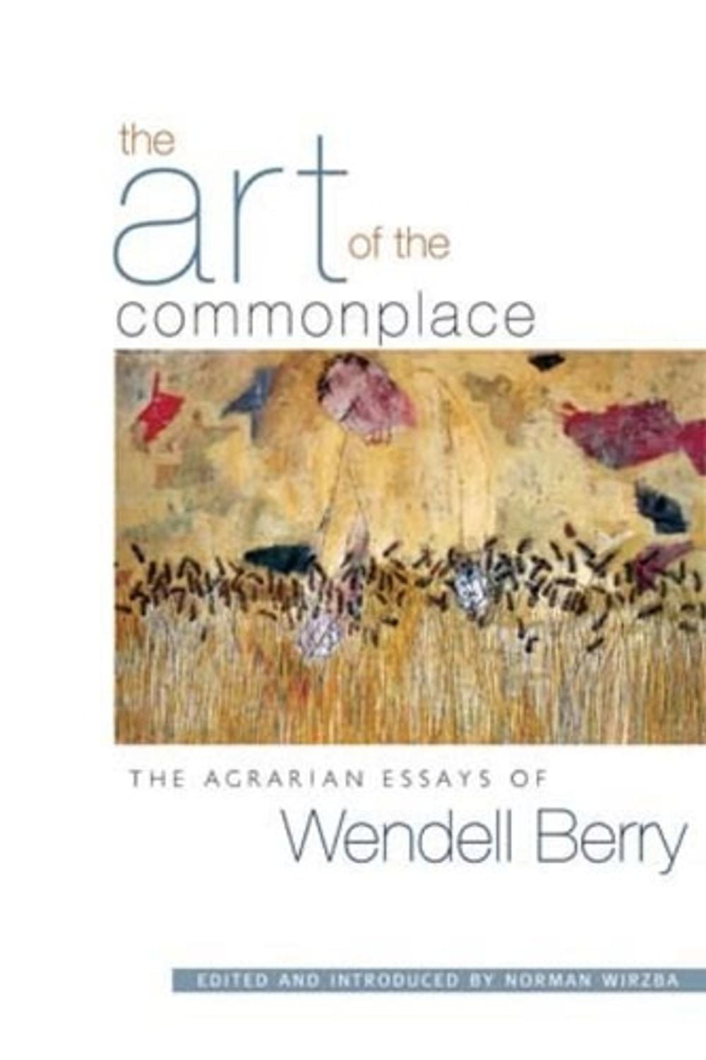 The Art of the Commonplace by Wendell Berry - ISBN: 9781593760076