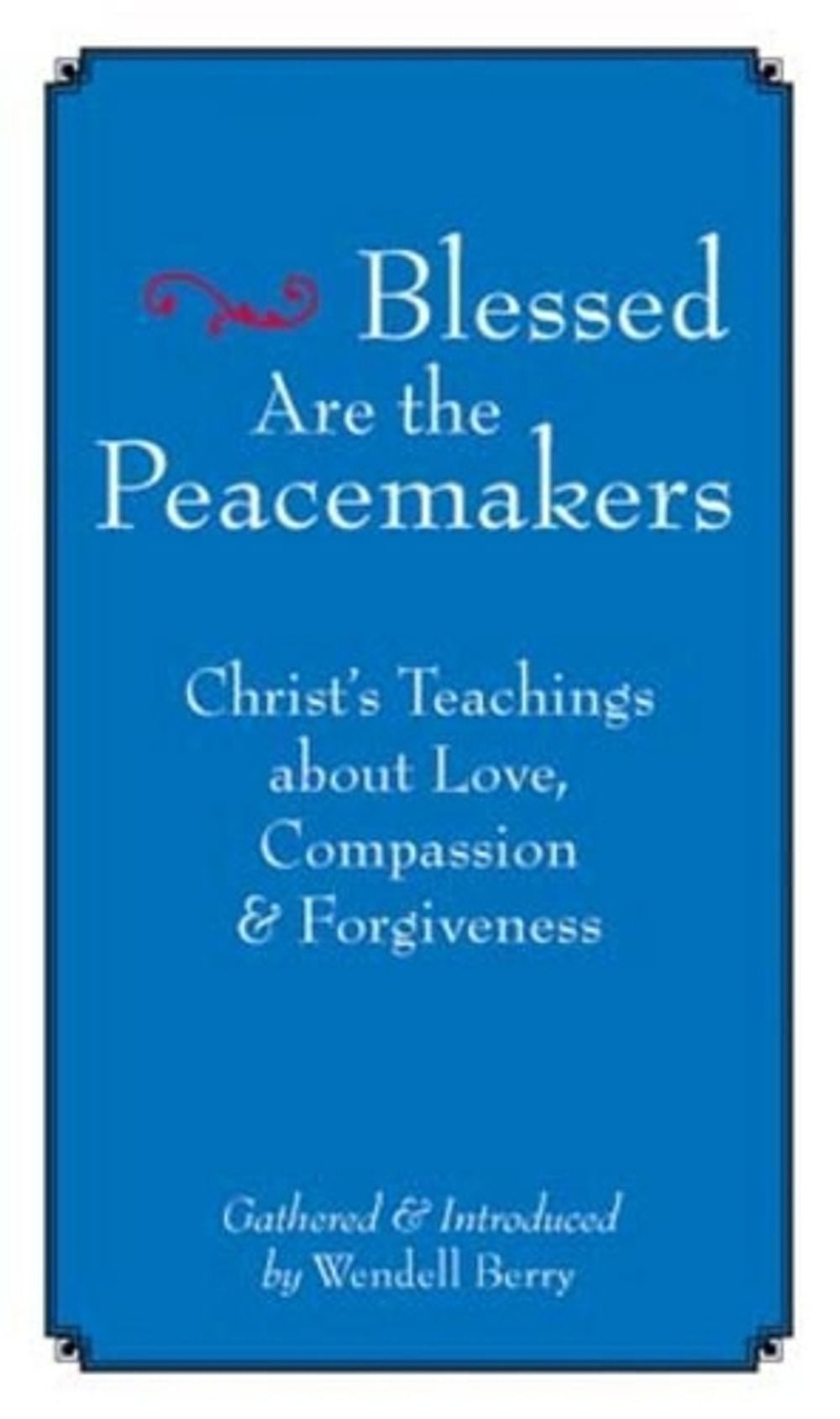 Blessed are the Peacemakers by Wendell Berry - ISBN: 9781593761004
