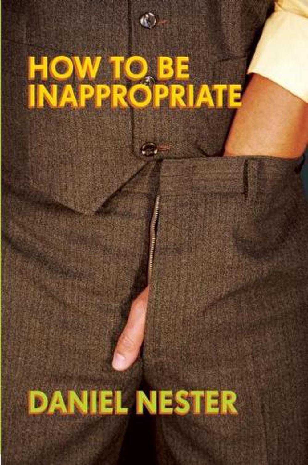 How to be Inappropriate by Daniel Nester - ISBN: 9781593762537