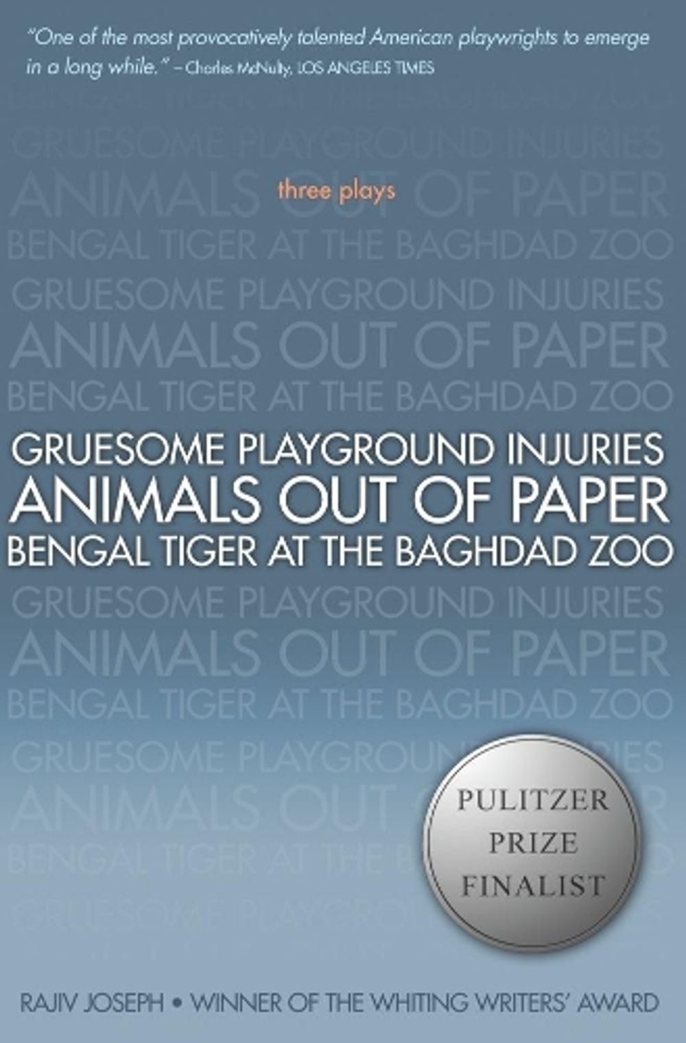 Gruesome Playground Injuries; Animals Out of Paper; Bengal Tiger at the Baghdad Zoo by Rajiv Joseph - ISBN: 9781593762940