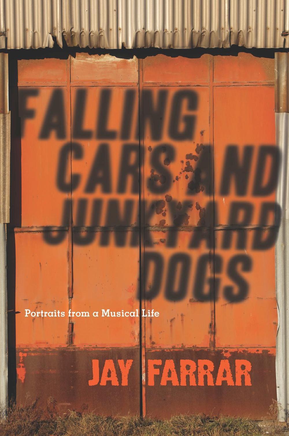 Falling Cars and Junkyard Dogs by Jay Farrar - ISBN: 9781593765125
