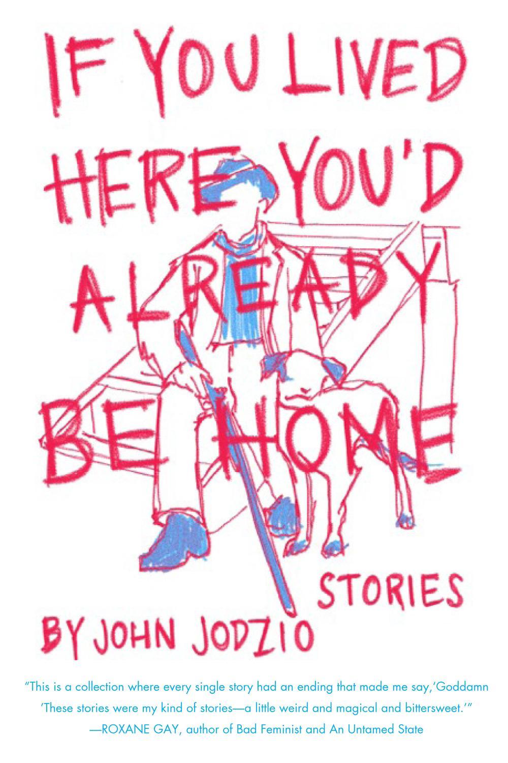 If You Lived Here You'd Already be Home by John Jodzio - ISBN: 9781593766634
