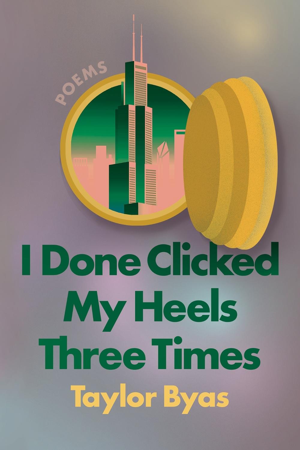 I Done Clicked My Heels Three Times by Taylor Byas - ISBN: 9781593767419
