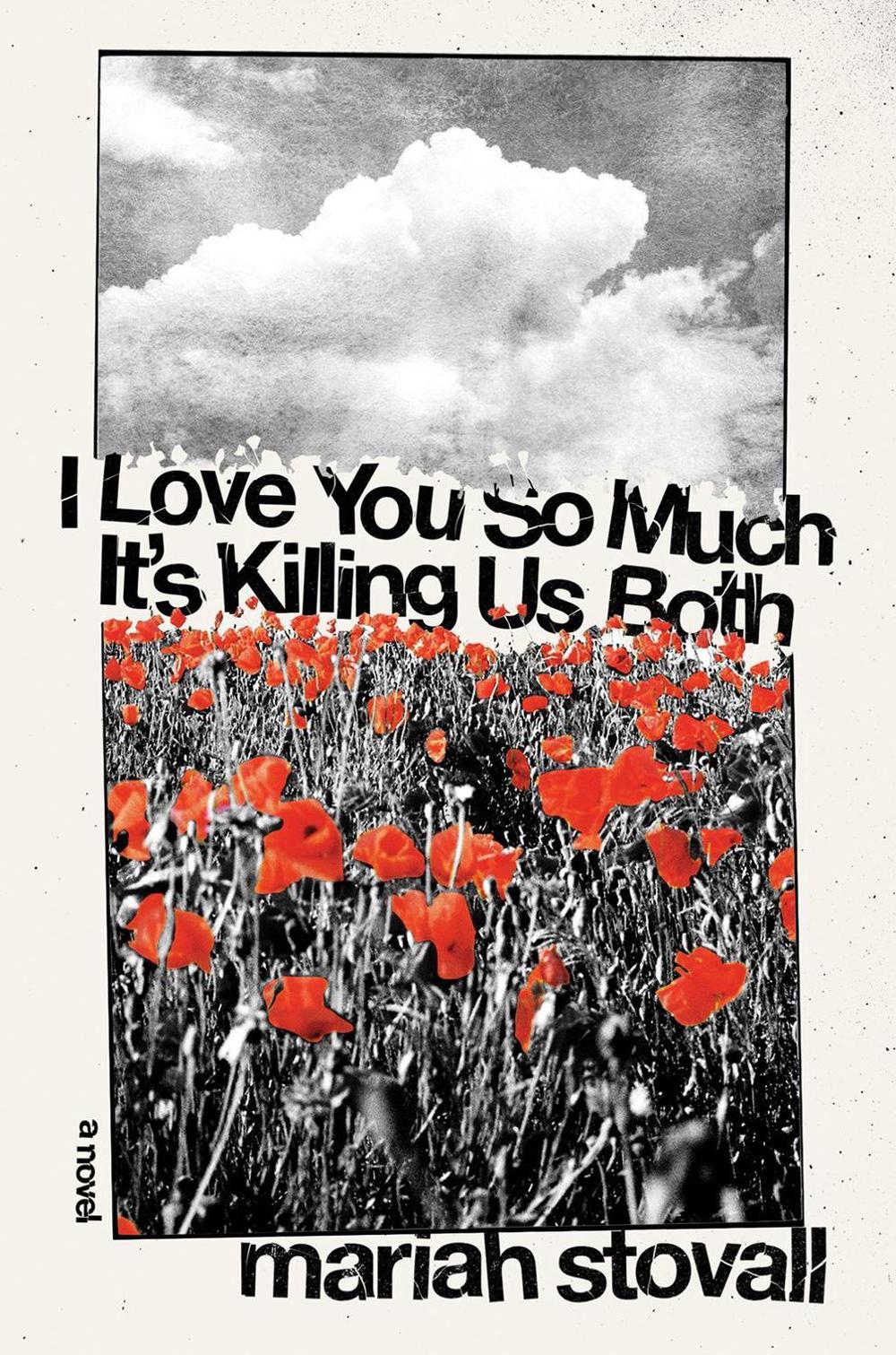I Love You So Much It's Killing Us Both by Maria Stovall - ISBN: 9781593767600