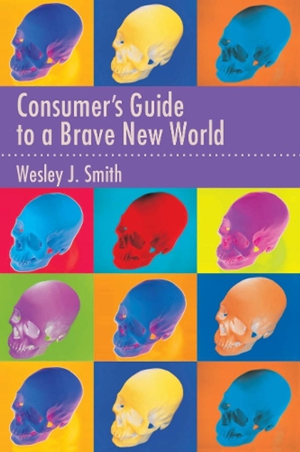 Consumer's Guide to a Brave New World by Wesley J. Smith - ISBN: 9781594034923