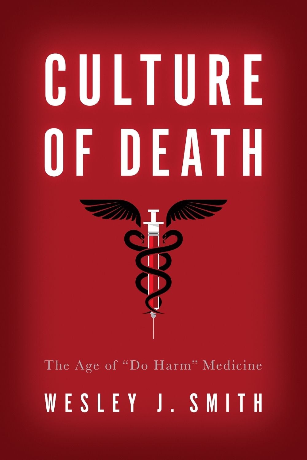 Culture of Death by Wesley J. Smith - ISBN: 9781594038556
