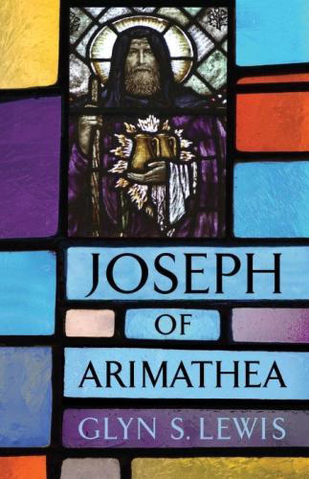 The Life of Joseph of Arimathea, 9781594162909