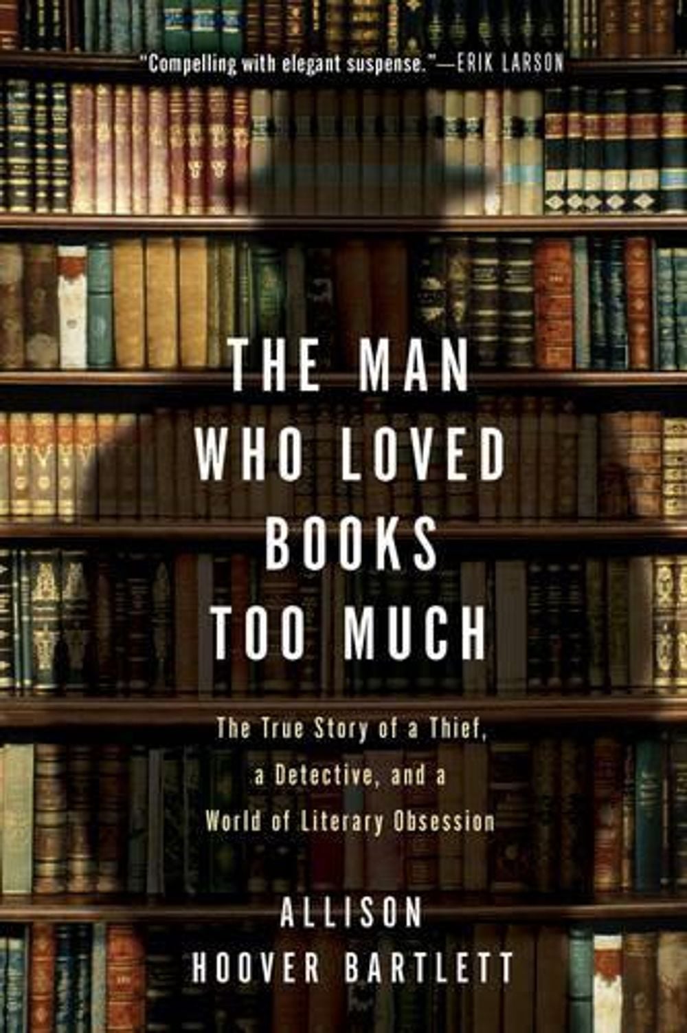 The Man Who Loved Books Too Much by Allison Hoover Bartlett - ISBN: 9781594484810