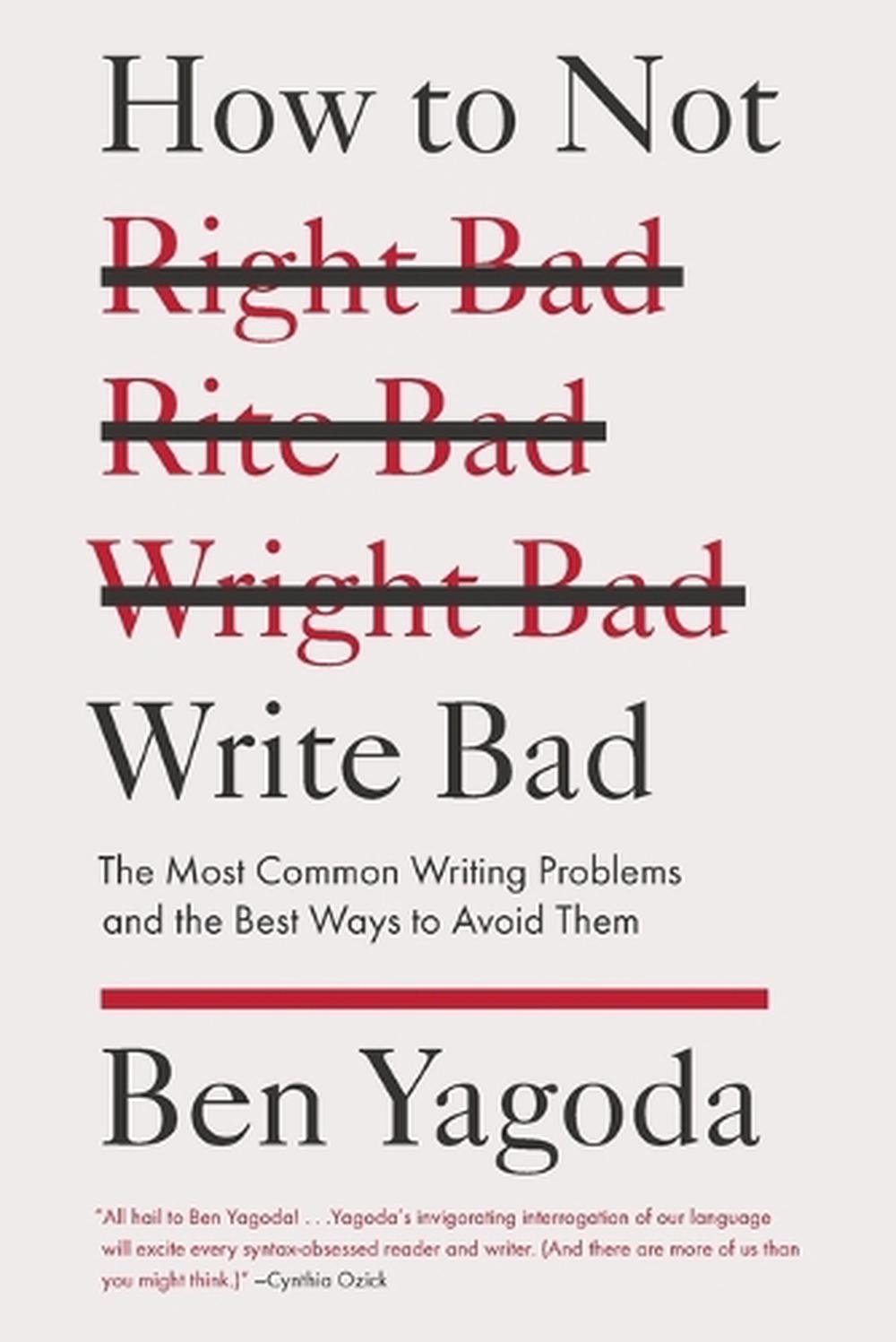 How to Not Write Bad by Ben Yagoda - ISBN: 9781594488481