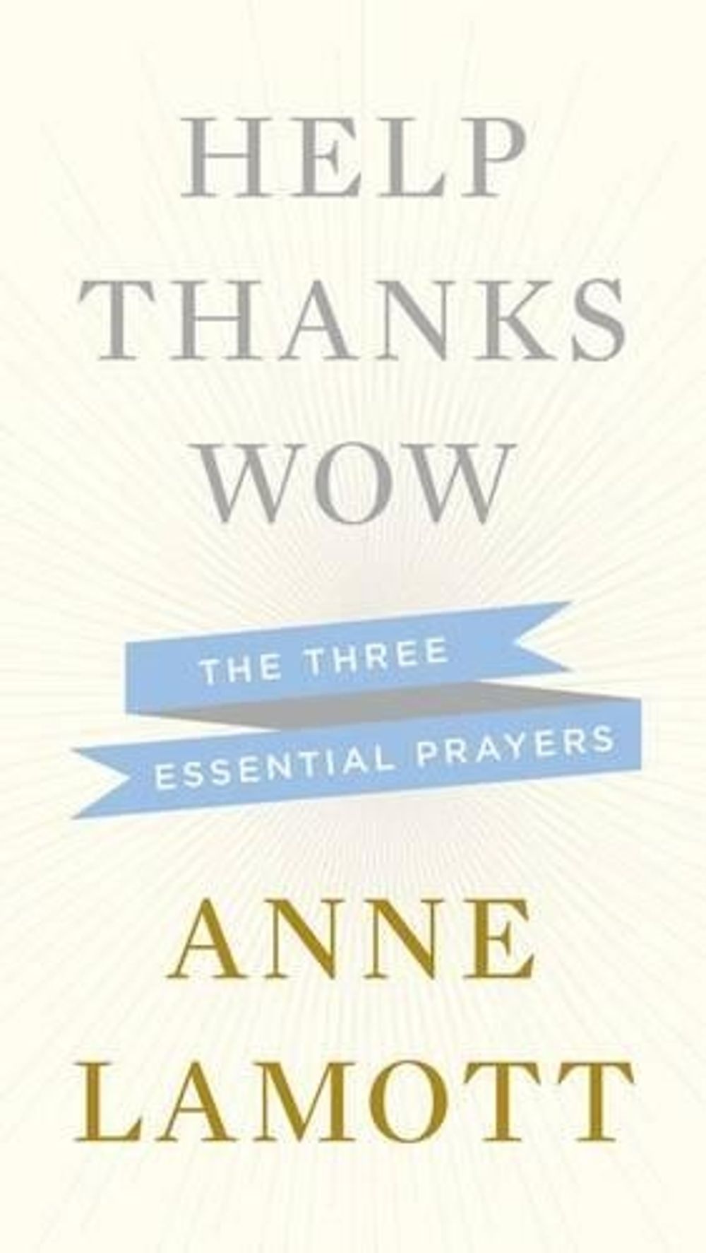 Help, Thanks, Wow by Anne Lamott - ISBN: 9781594631290