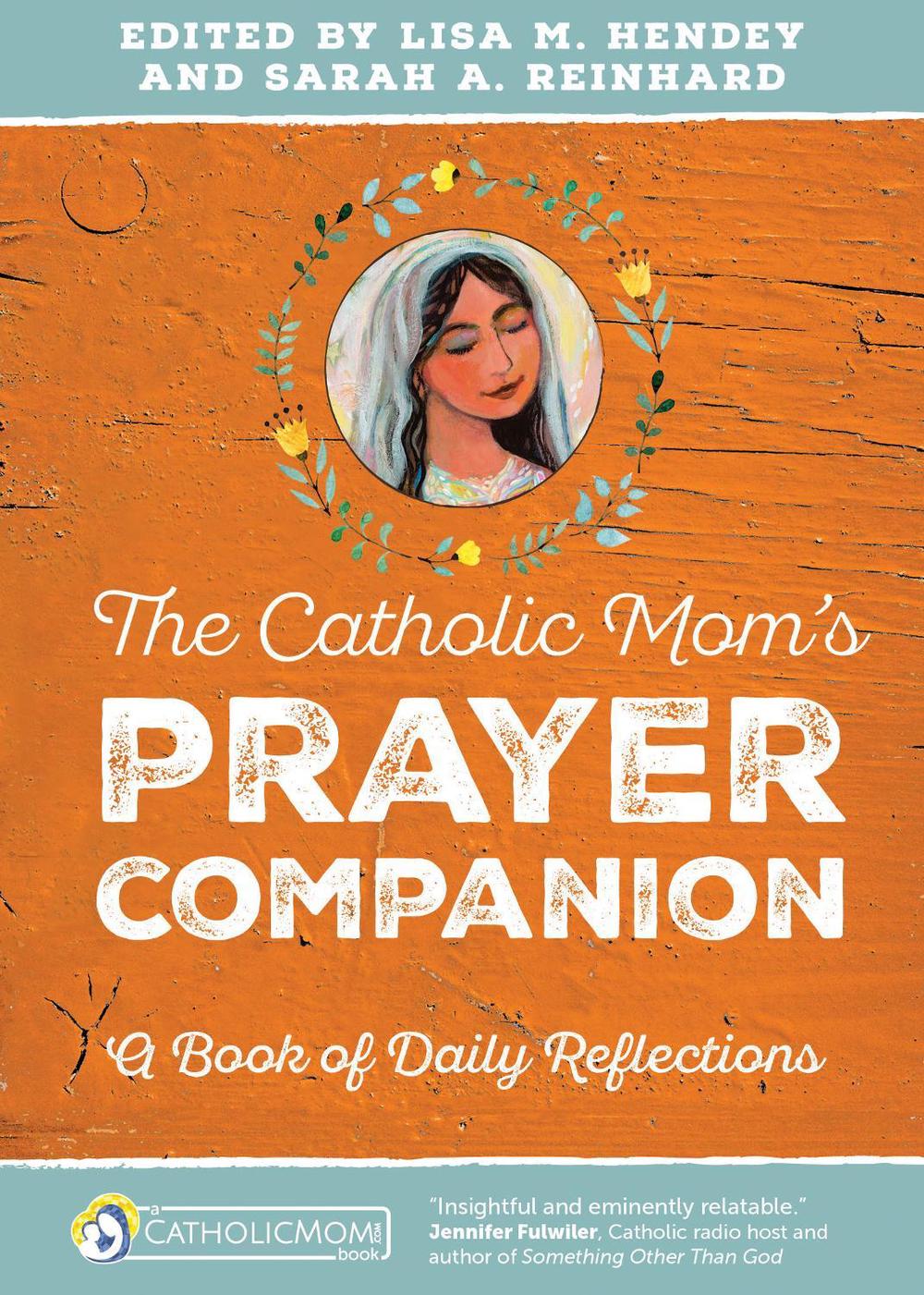 The Catholic Mom’s Prayer Companion by Lisa M. Hendey - ISBN: 9781594716614