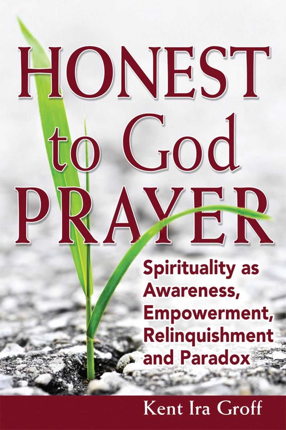 Honest to God Prayer by Kent Ira Groff, Paperback, 9781594734335 | Buy ...