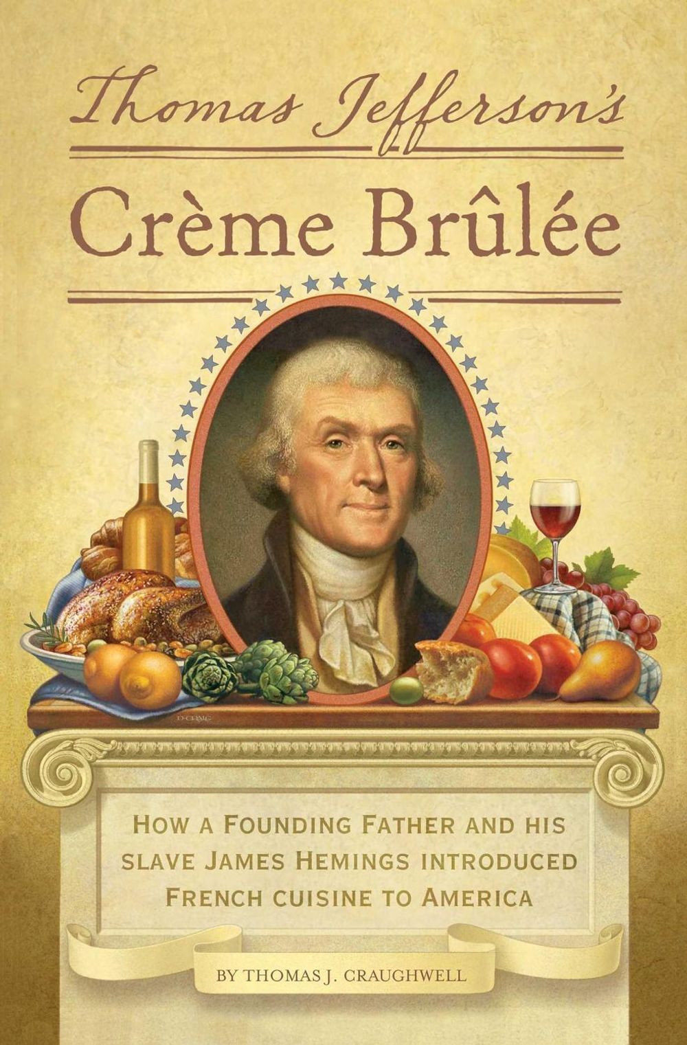Thomas Jefferson's Creme Brulee by Thomas J. Craughwell - ISBN: 9781594745782