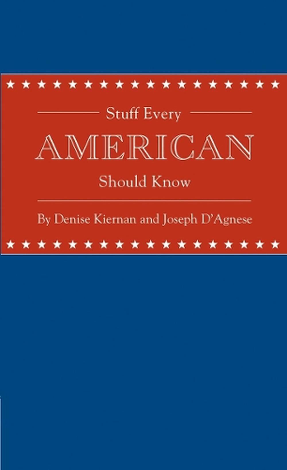 Stuff Every American Should Know by Denise Kiernan - ISBN: 9781594745829