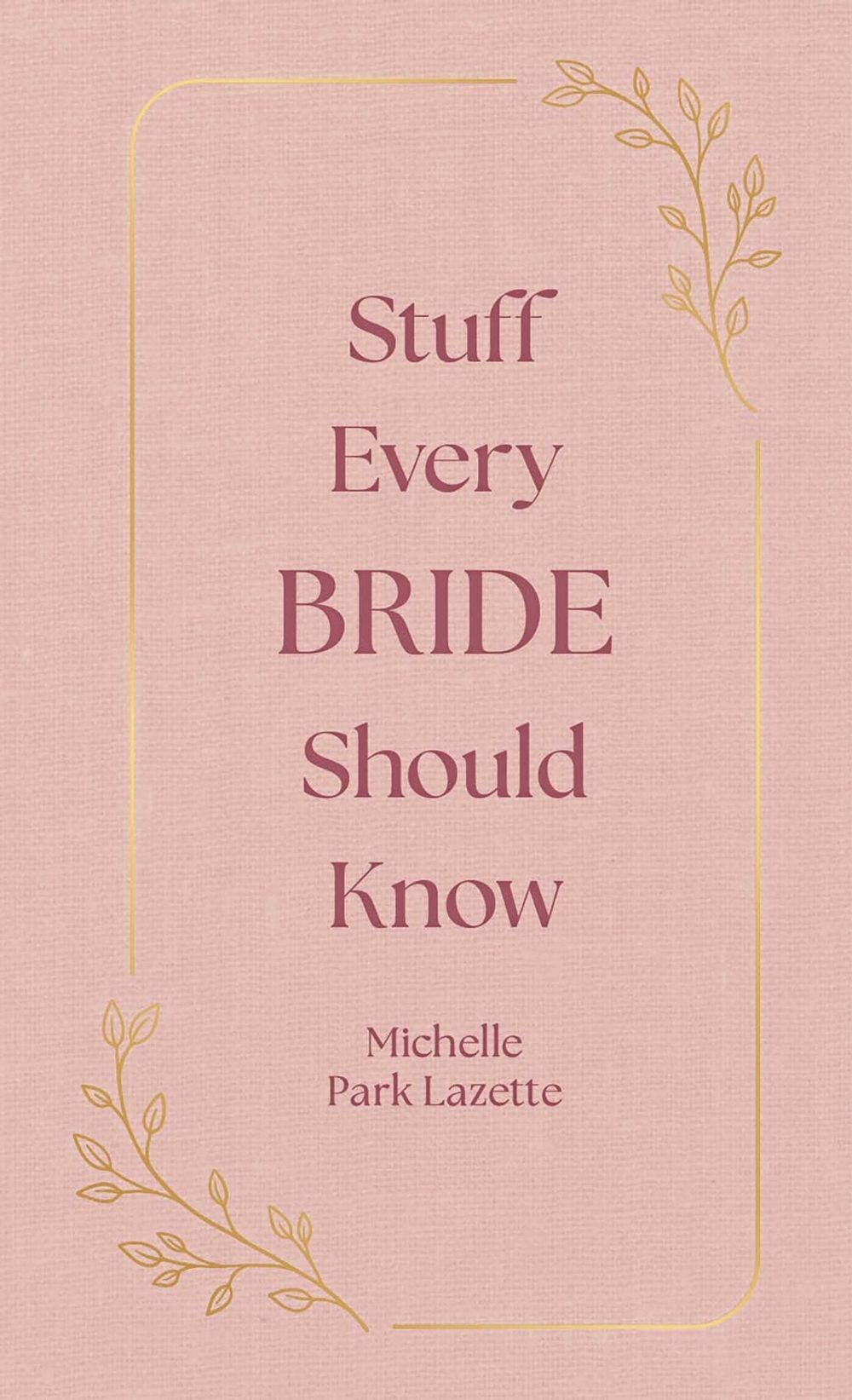 Stuff Every Bride Should Know by Michelle Park Lazette - ISBN: 9781594748332