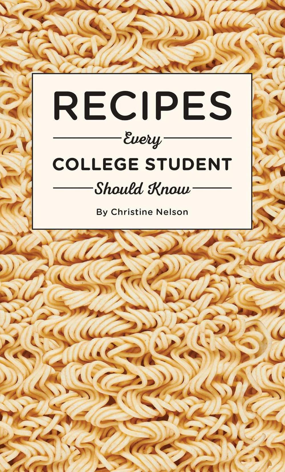 Recipes Every College Student Should Know by Christine Nelson - ISBN: 9781594749544
