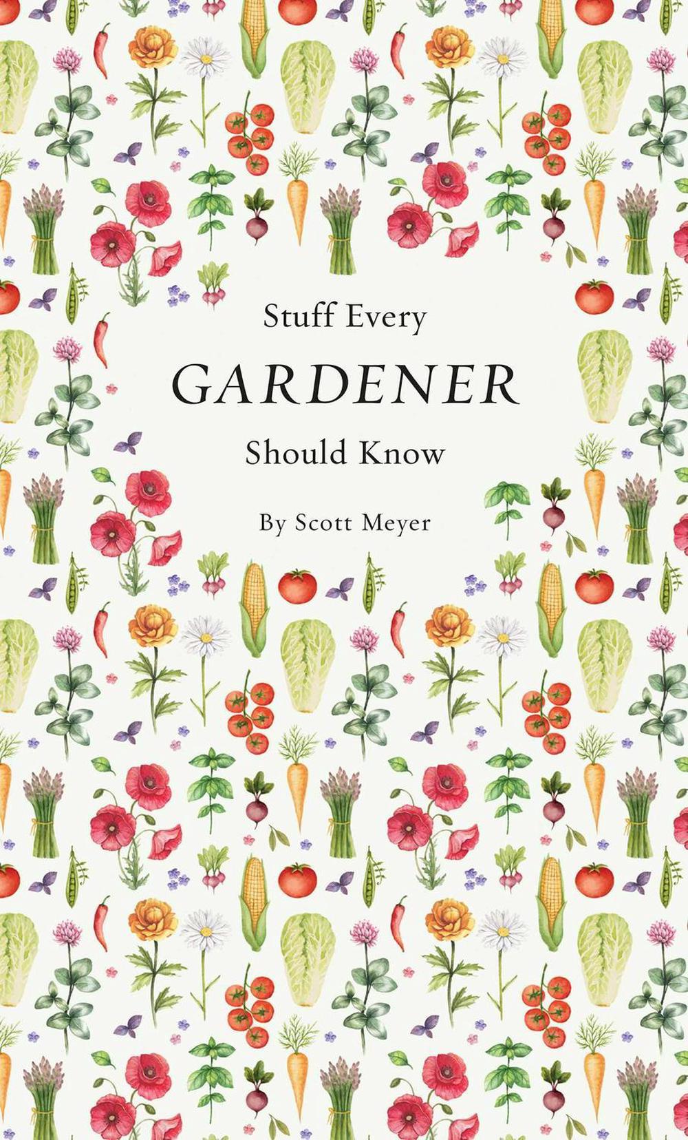 Stuff Every Gardener Should Know by Scott Meyer - ISBN: 9781594749568