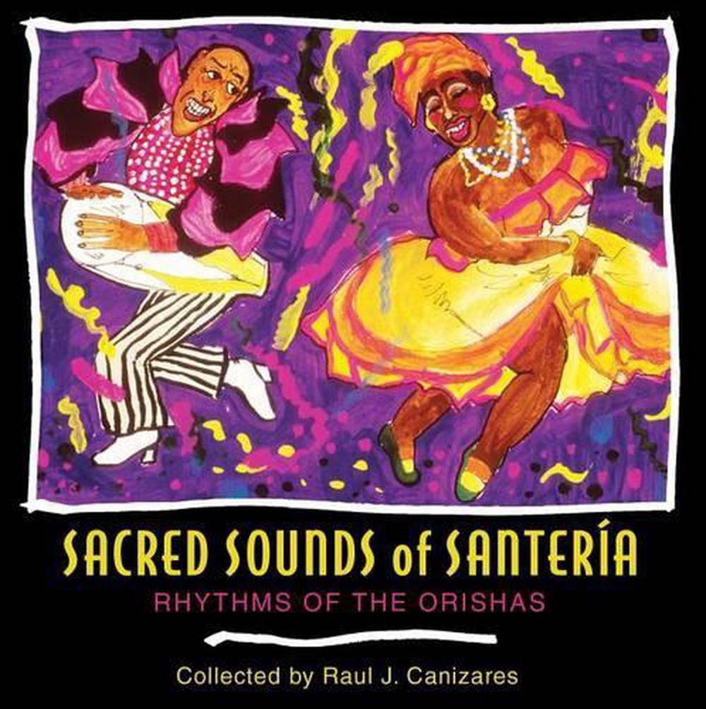 Sacred Sounds of Santeria by Raul J. Canizares - ISBN: 9781594770029