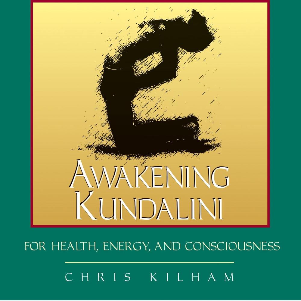 Awakening Kundalini for Health, Energy and Consciousness by Christopher S. Kilham - ISBN: 9781594770043