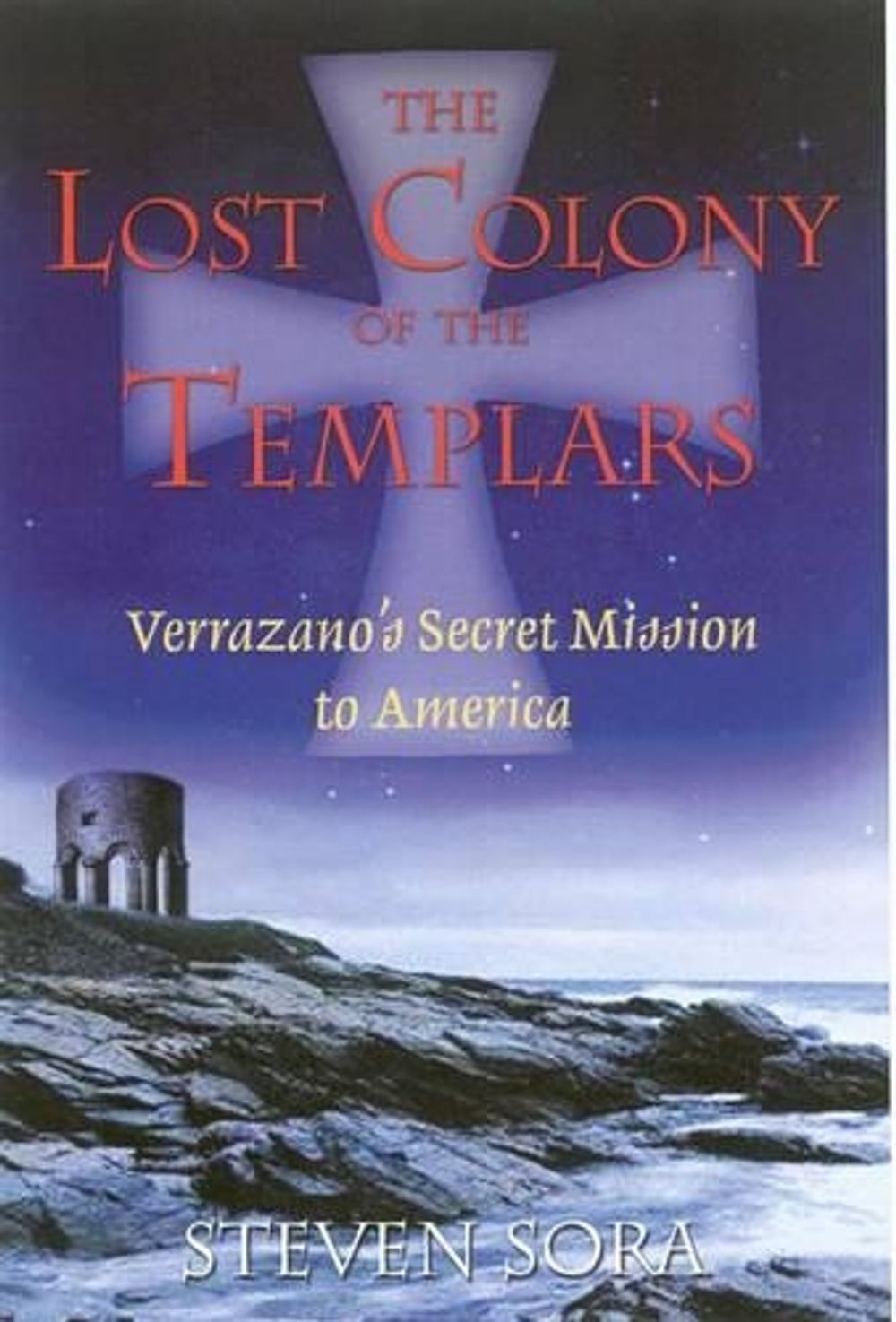 The Lost Colony of the Templars by Steven Sora - ISBN: 9781594770197